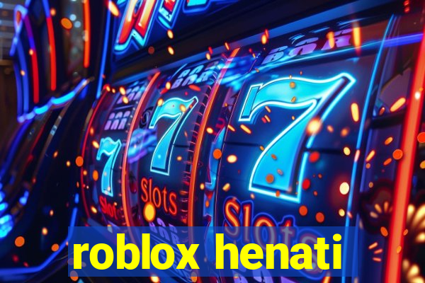 roblox henati